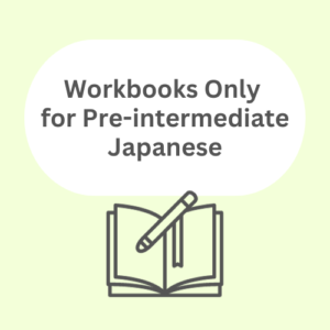 Workbooks Only for Pre-Intermediate Japanese (Without Textbook)
